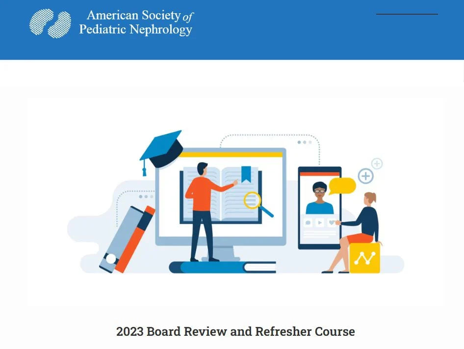 ASPN Pediatric Nephrology Course 2023 Board Review and Refresher Course