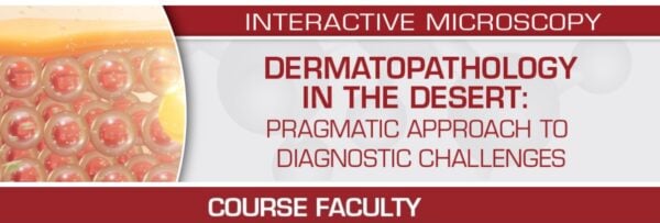USCAP Dermatopathology in the Desert Pragmatic Approach to Diagnostic Challenges 2022