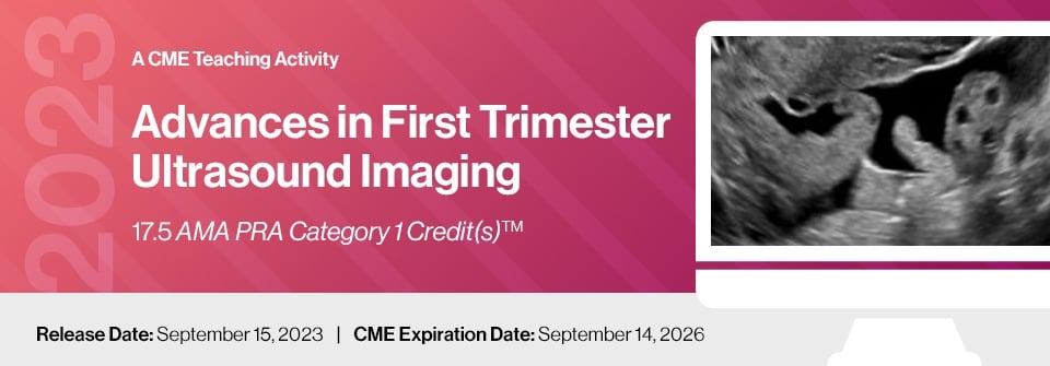 2023 Advances in First Trimester Ultrasound Imaging – A CME Teaching Activity