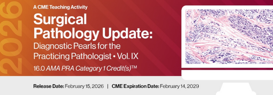 2026 Surgical Pathology Update: Diagnostic Pearls for the Practicing Pathologist Vol. IX - A CME Teaching Activity