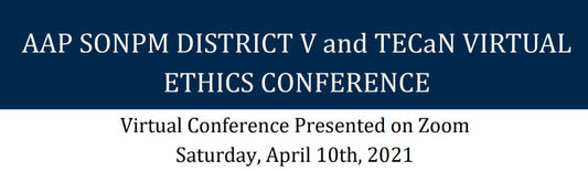 Michigan Medicine Virtual Neonatal Ethics Conference AAP SONPM Virtual Neonatal Ethics Conference 2021