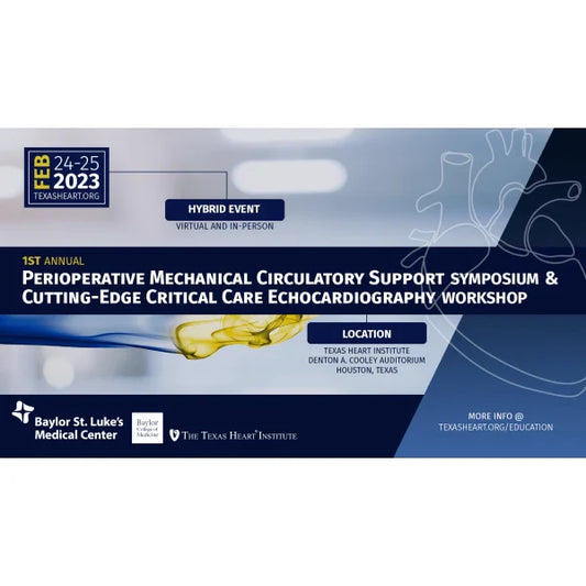 Texas Heart Institute 1st Annual Perioperative Mechanical Circulatory Support Symposium &amp; Cutting-Edge Critical Care Echo Workshop 2023