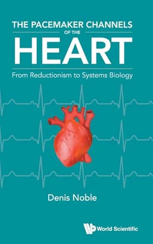 The Pacemaker Channels Of The Heart: From Reductionism To Systems Biology (Original PDF from Publisher)