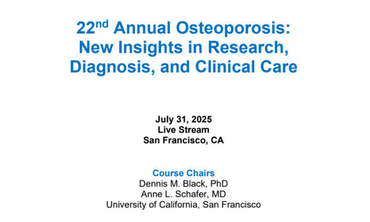 UCSF 22nd Annual Osteoporosis New Insights in Research, Diagnosis, and Clinical Care 2025