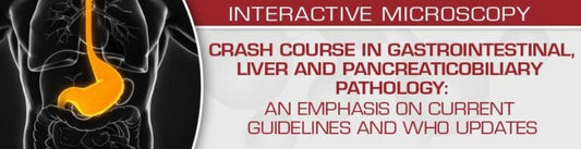 USCAP Crash Course in Gastrointestinal, Liver and Pancreaticobiliary Pathology: An Emphasis on Current Guidelines and WHO Updates 2022