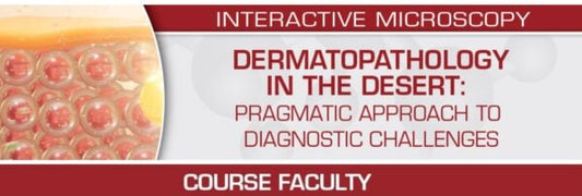USCAP Dermatopathology in the Desert Pragmatic Approach to Diagnostic Challenges 2022