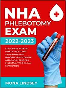 NHA Phlebotomy Exam 2022-2023: Study Guide with 400 Practice Questions and Answers for National Healthcareer